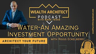 Ep-131 - Water An Amazing Investment Opportunity with Riggs Eckelberry