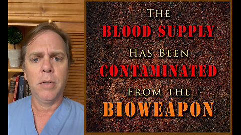 The BLOOD SUPPLY has been CONTAMINATED from the BIOWEAPON.