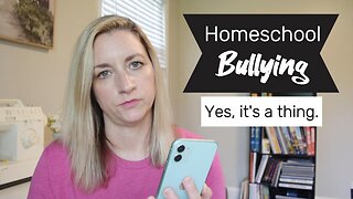 Homeschool bullying! Yes, its a thing.