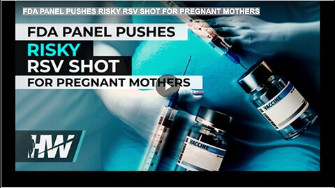 FDA PANEL PUSHES RISKY RSV SHOT FOR PREGNANT MOTHERS