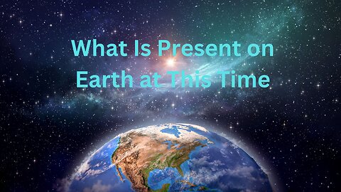 What Is Present on Earth at This Time ∞The Andromedan Council of Light, Channeled by Daniel Scranton
