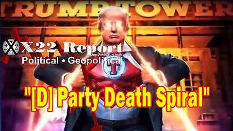 X22 Report - [D] Party Death Spiral, Trump Is Showing The People How To Fight, Enjoy The Show