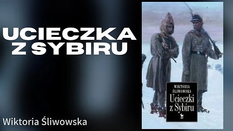 Ucieczka z Sybiru Część 2/2 - Wiktoria Śliwowska | Audiobook PL