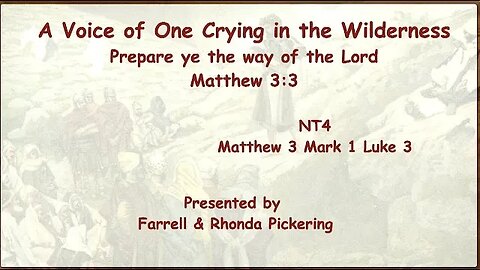 04 Matt. 3, Mark 1, Luke 3 :A Voice of One Crying in the Wilderness-Farrell Pickering-CFM New Test.