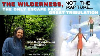 THE WILDERNESS, NOT THE RAPTURE..THE ONLY ESCAPE FROM GREAT TRIBULATION