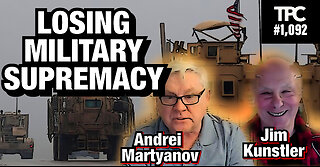 Ukraine & USA Losing Military Supremacy | Andrei Martyanov & Jim Kunstler (TPC #1,092)