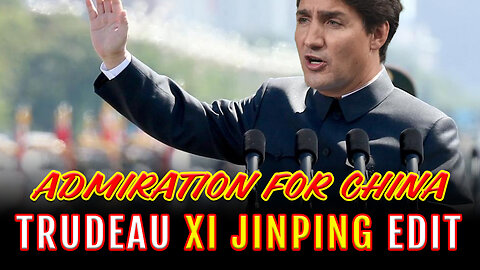 Justin Trudeau Xi Jinping Admiration For China EDIT