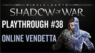 Middle-earth: Shadow of War - Playthrough 38 - Online Vendetta