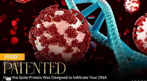 Episode 1 - PATENTED: How the Patented Spike Protein Was Designed to Infiltrate Your DNA - Absolute Healing