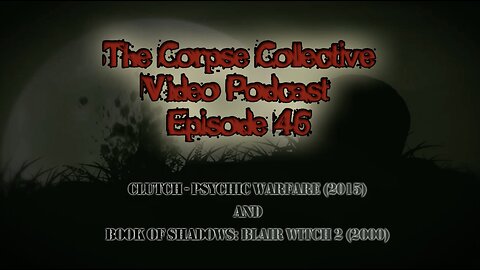 The Corpse Collective Video Show Episode 46