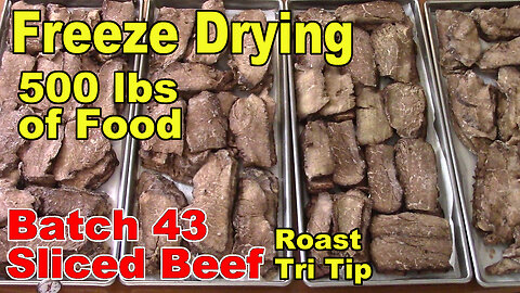 Freeze Drying Your First 500 lbs of Food - Batch 43 - Beef Roast Tri Tip Sliced