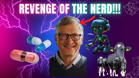 Bill Gates De-Population Plan: The Ultimate Revenge of the Nerd!!!