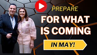 Prepare For What Is Coming In May!