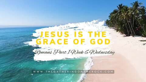 Jesus is the Grace Part 1 Week 6 Wednesday