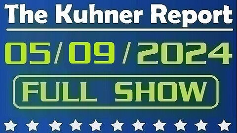 The Kuhner Report 05/09/2024 [FULL SHOW] Biden says in 2024 we have the best economy in the world