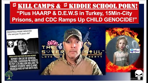 D.E.W.S in Turkey, 🇨🇦KILL CAMPS, 🇨🇦KIDDIE School PORN, 15Min-City Prisons, CDC Ramps Child GENOCIDE