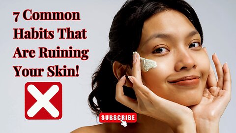 These 7 Common Habits Are Destroying Your Skin!