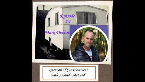 Caravan of Consciousness Episode #9 Mark Devlin