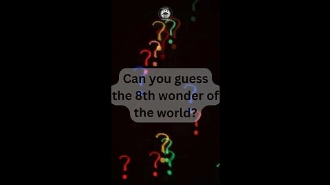 Have you heard about the 8th wonder?