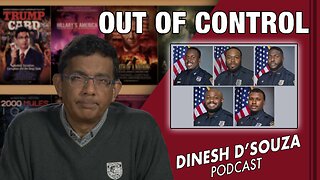 OUT OF CONTROL Dinesh D’Souza Podcast Ep506