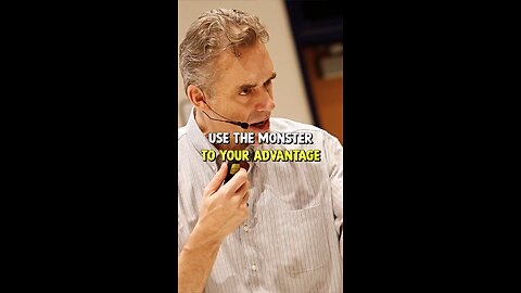 Use The Monster To Your Advantage (Jordan Peterson)