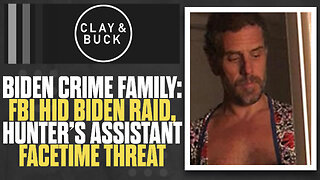 FBI Hid Biden Raid, Hunter's Assistant FaceTime Threat | The Clay Travis & Buck Sexton Show