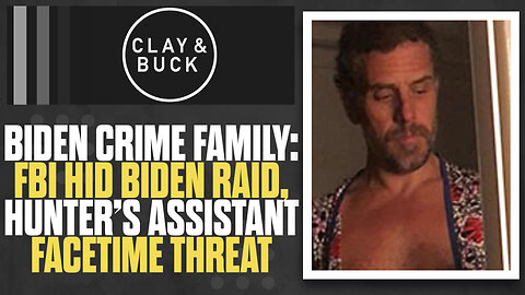 FBI Hid Biden Raid, Hunter's Assistant FaceTime Threat | The Clay Travis & Buck Sexton Show
