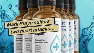 Mark Steyn suffers two heart attacks…