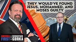 They would've found Jesus, Mohammed, and Moses guilty. Alan Dershowitz with Sebastian Gorka