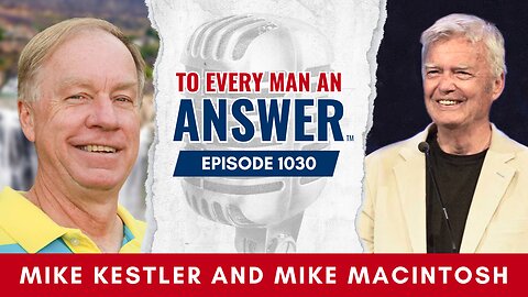 Episode 1030 - Pastor Mike Kestler and Pastor Mike MacIntosh on To Every Man An Answer