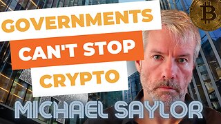 MICHAEL SAYLOR: GOVERNMENTS CANT STOP CRYPTO