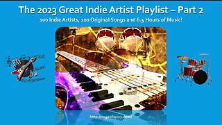 The 2023 Great Indie Artist Playlist - Part 2 - 100 Artists, 100 Songs, 6.5 Hours of Indie Music!