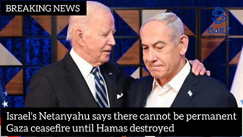 Israel's Netanyahu says there cannot be permanent Gaza ceasefire until Hamas destroyed|latest|