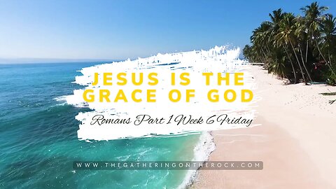 Jesus is the Grace Part 1 Week 6 Friday