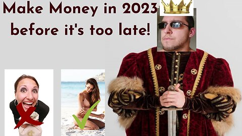 Make Money in 2023 before it's too late!