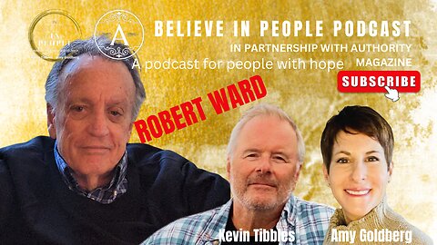 EP. 85: BELIEVE IN PEOPLE. Meet Robert Ward