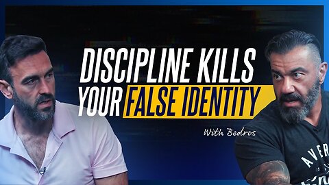 How Discipline Kills Your False Identity with Bedros