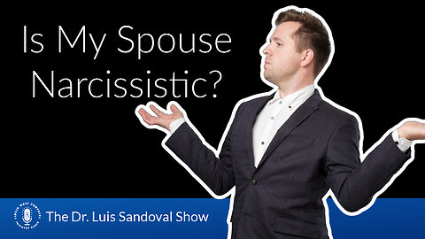 25 Apr 24, The Dr. Luis Sandoval Show: Is My Spouse Narcissistic?