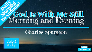 July 2 Morning Devotional | God Is With Me Still | Morning and Evening by Charles Spurgeon