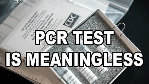 Why The PCR Test Is Meaningless - The Key To The Illusion Of Covid Data