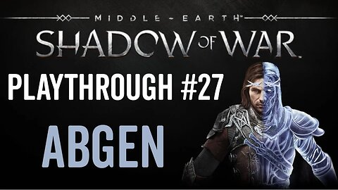 Middle-earth: Shadow of War - Playthrough 27 - Abgen