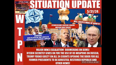 Situation Update: Major WW3 Escalation! Boomerang On Dems! Biden Gives Ok For Using US Weapons On Russia! Trump Guilty On 34 Counts Scary Precedent For Former Presidents To Be Arrested!