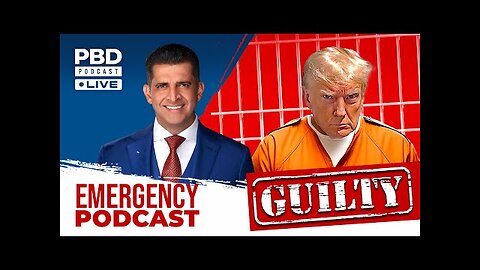 Donald Trump GUILTY in Hush Money Trial! | EMERGENCY PODCAST | PBD Podcast | Ep. 417