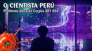 Problema dos Três Corpos S01 E04 - "O cientista perú"