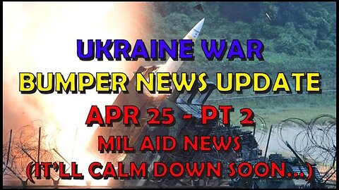 Ukraine War Update ANOTHER BUMPER NEWS (20240425b): Military Aid News