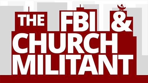 The Vortex — The FBI & Church Militant
