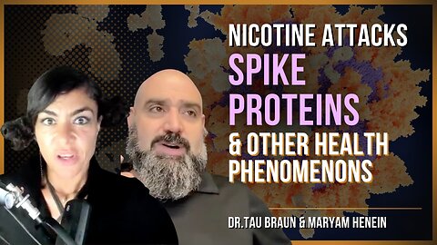 Nicotine VS. Spike Proteins From The Jab & Other Health Topics (Pt. 1) | Dr. Tau Braun & Maryam Henein