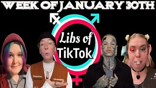 Libs of Tik-Tok: Week of January 30th