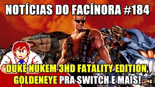 DUKE NUKEM 3HD FATALITY EDITION, Switch recebe GOLDENEYE 007 e mais - Notícias do Facínora 184