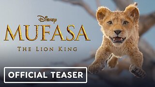 Mufasa: The Lion King - Official Teaser Trailer